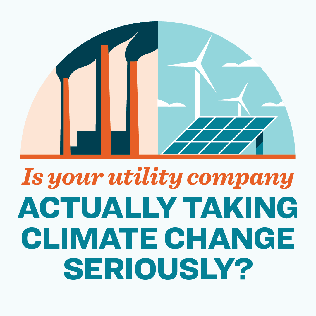 A graphic of fossil fuels and clean energy, with the text: "Is your utility company actually taking climate change seriously"